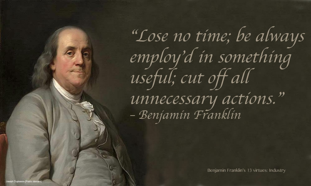 Benjamin Franklin S 13 Virtues Industry Wisdom In All Things More