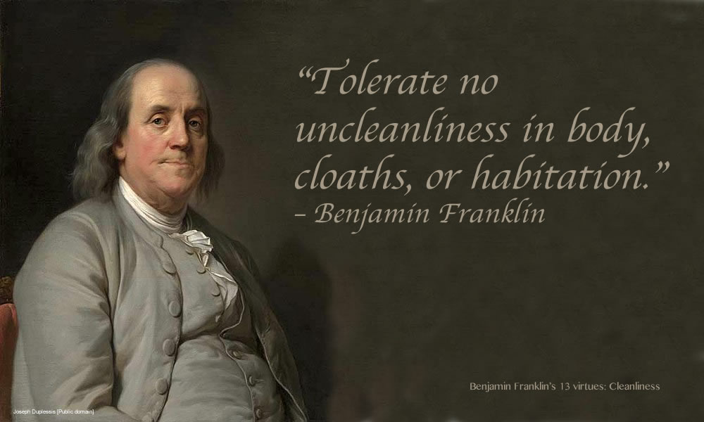 Benjamin Franklin's 13 Virtues: Cleanliness - Wisdom In All Things Is ...